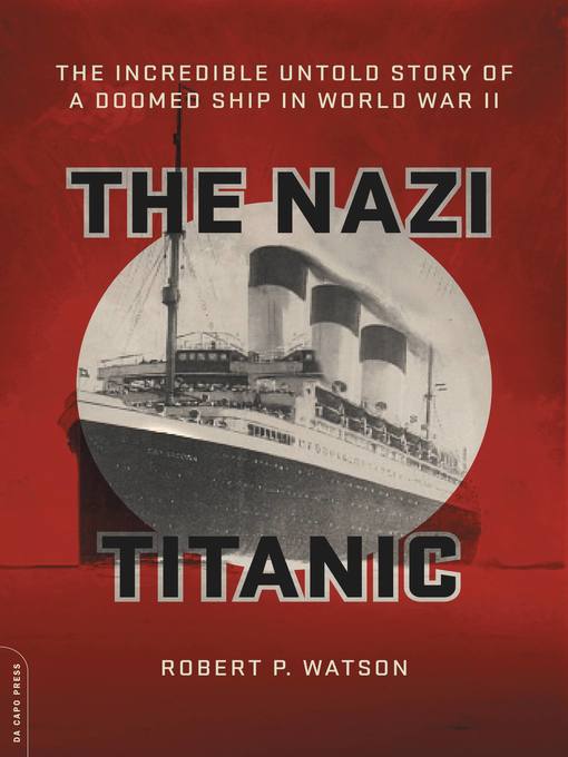 Title details for The Nazi Titanic by Robert P. Watson - Available